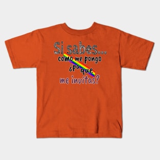 Si sabes como me pongo ¿Pa que me invitas? Kids T-Shirt